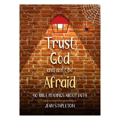 "Trust God and Don't Be Afraid: 40 Bible Readings about Faith" - "" ("Stapleton Jean")(Pevná vaz