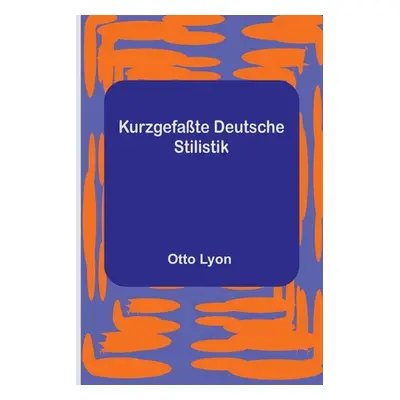 "Kurzgefate Deutsche Stilistik" - "" ("Lyon Otto")(Paperback)