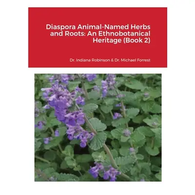 "Diaspora Animal-Named Herbs and Roots: An Ethnobotanical Heritage (Book 2)" - "" ("Robinson Ind