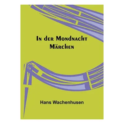 "In der Mondnacht: Mrchen" - "" ("Wachenhusen Hans")(Paperback)