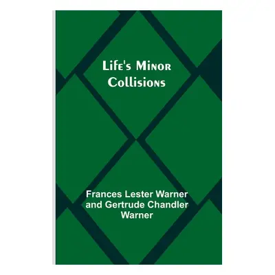 "Life's Minor Collisions" - "" ("Lester Warner and Gertrude Chandler W")(Paperback)