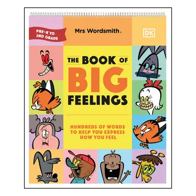 "Mrs Wordsmith the Book of Big Feelings: Hundreds of Words to Help You Express How You Feel" - "