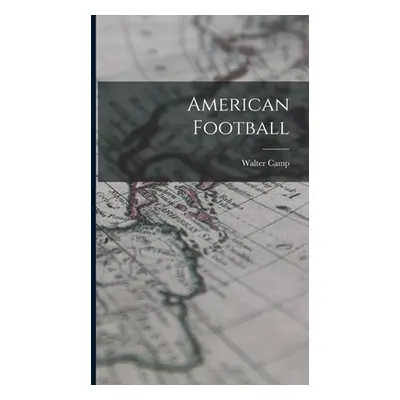 "American Football" - "" ("Walter Camp")(Pevná vazba)