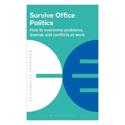 "Survive Office Politics: How to Overcome Problems, Dramas and Conflicts at Work" - "" ("Publish