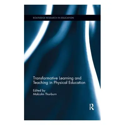 "Transformative Learning and Teaching in Physical Education" - "" ("Thorburn Malcolm")(Paperback