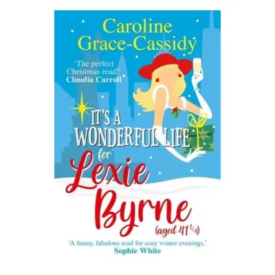 "It's a Wonderful Life for Lexie Byrne (aged 41 1/4)" - "" ("Grace-Cassidy Caroline")(Paperback 