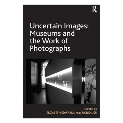 "Uncertain Images: Museums and the Work of Photographs" - "" ("Edwards Elizabeth")(Paperback)