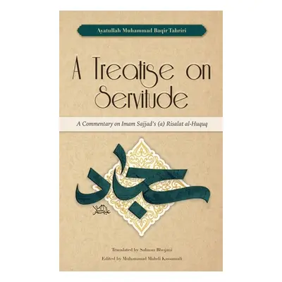 "A Treatise on Servitude: A Commentary on Imam Sajjad's Risalat al-Huquq" - "" ("Tahriri Ayatull