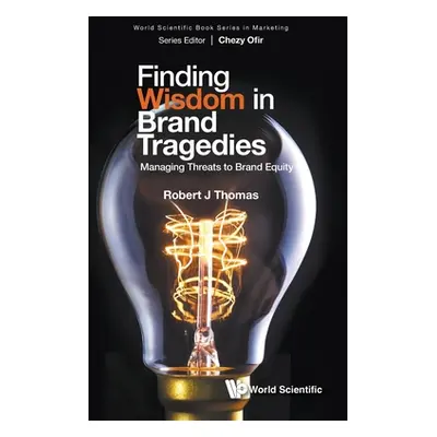 "Finding Wisdom in Brand Tragedies: Managing Threats to Brand Equity" - "" ("Thomas Robert J.")(