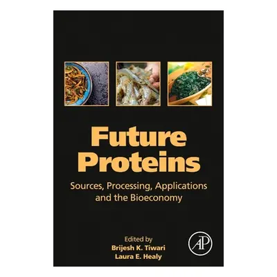 "Future Proteins: Sources, Processing, Applications and the Bioeconomy" - "" ("K. Tiwari Brijesh