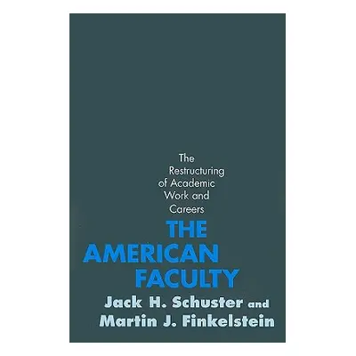 "The American Faculty: The Restructuring of Academic Work and Careers" - "" ("Schuster Jack H.")