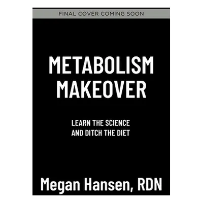 "Metabolism Makeover: Ditch the Diet, Train Your Brain, Drop the Weight for Good" - "" ("Hansen 