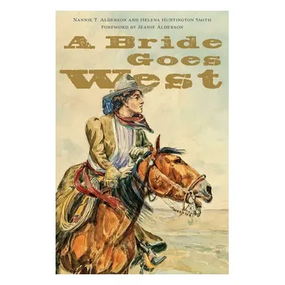 "A Bride Goes West" - "" ("Alderson Nannie T.")(Paperback)