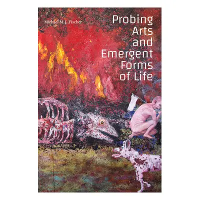 "Probing Arts and Emergent Forms of Life" - "" ("Fischer Michael M. J.")(Pevná vazba)