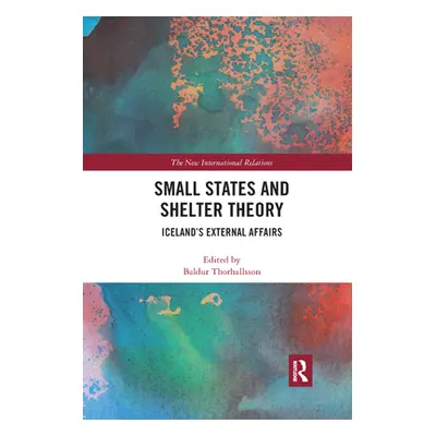 "Small States and Shelter Theory: Iceland's External Affairs" - "" ("Thorhallsson Baldur")(Paper