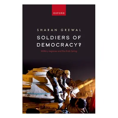 "Soldiers of Democracy?: Military Legacies and the Arab Spring" - "" ("Grewal Sharan")(Paperback