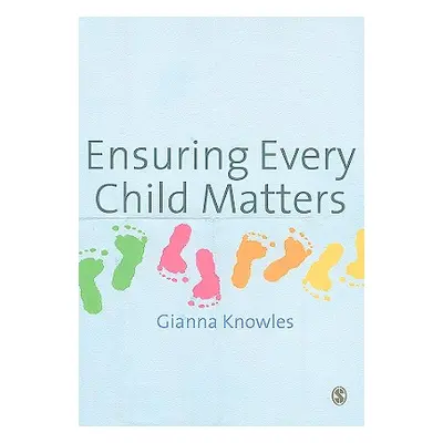 "Ensuring Every Child Matters: A Critical Approach" - "" ("Knowles Gianna")(Paperback)