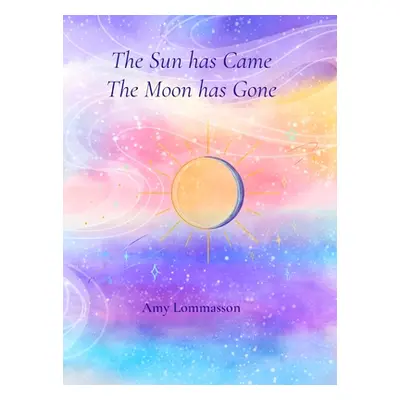 "The Sun Has Came The Moon Has Gone" - "" ("Lommasson Amy")(Pevná vazba)