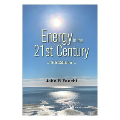 "Energy in the 21st Century: 5th Edition" - "" ("John R Fanchi")(Pevná vazba)