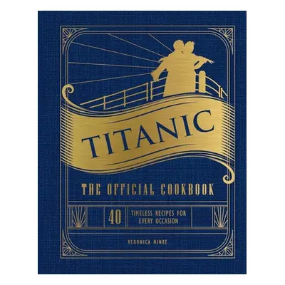 "Titanic: The Official Cookbook: 40 Timeless Recipes for Every Occasion