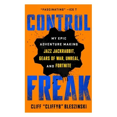 "Control Freak: My Epic Adventure Making Jazz Jackrabbit, Gears of War, Unreal, and Fortnite" - 