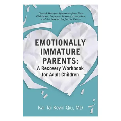 "Emotionally Immature Parents: A Recovery Workbook for Adult Children: Unpack Harmful Dynamics f