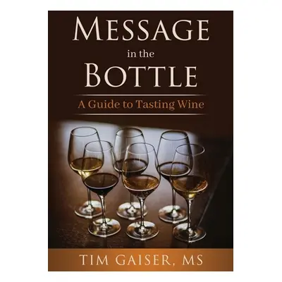 "Message in the Bottle: A Guide to Tasting Wine" - "" ("Gaiser Tim")(Paperback)