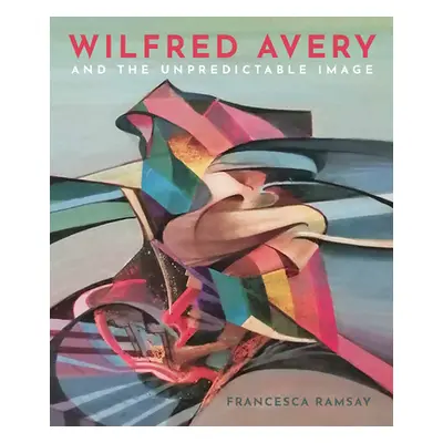 "Wilfred Avery and the Unpredictable Image" - "" ("Ramsay Francesca")(Pevná vazba)