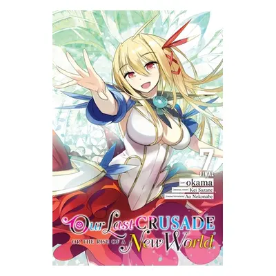 "Our Last Crusade or the Rise of a New World, Vol. 7 (Manga)" - "" ("Sazane Kei")(Paperback)