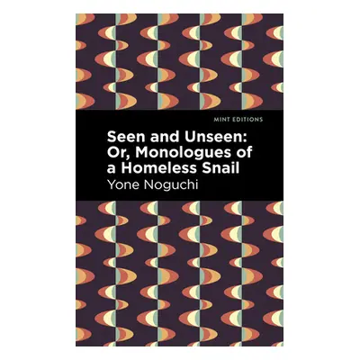 "Seen and Unseen: Or, Monologues of a Homeless Snail" - "" ("Noguchi Yone")(Paperback)