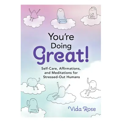 "You're Doing Great!: Self-Care, Affirmations, and Meditations for Stressed-Out Humans" - "" ("V