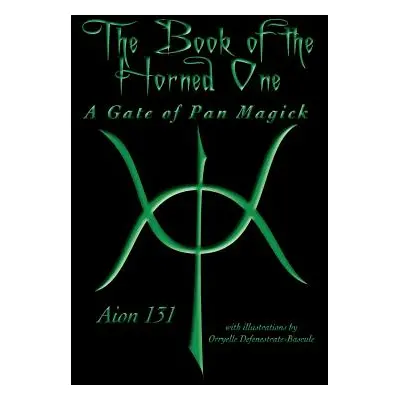 "The Book of The Horned One: A Gate of Pan Magick" - "" ("Aion 131")(Pevná vazba)