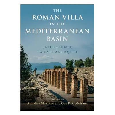 "The Roman Villa in the Mediterranean Basin: Late Republic to Late Antiquity" - "" ("Marzano Ann