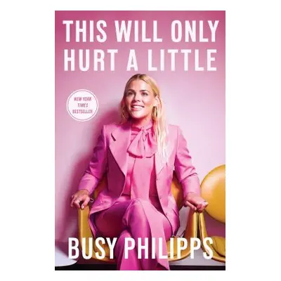 "This Will Only Hurt a Little" - "" ("Philipps Busy")(Paperback)