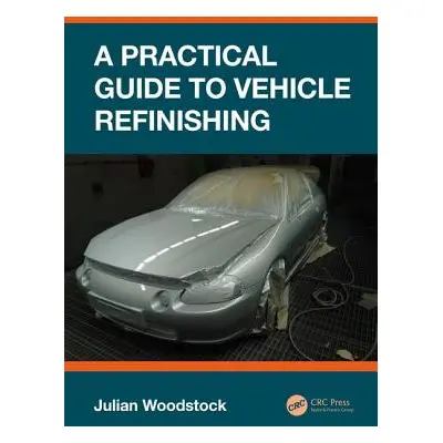 "A Practical Guide to Vehicle Refinishing" - "" ("Woodstock Julian")(Paperback)