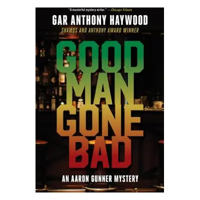 "Good Man Gone Bad: An Aaron Gunner Mystery" - "" ("Haywood Gar Anthony")(Paperback)