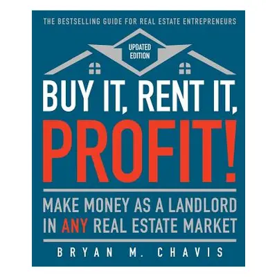 "Buy It, Rent It, Profit! (Updated Edition): Make Money as a Landlord in Any Real Estate Market"