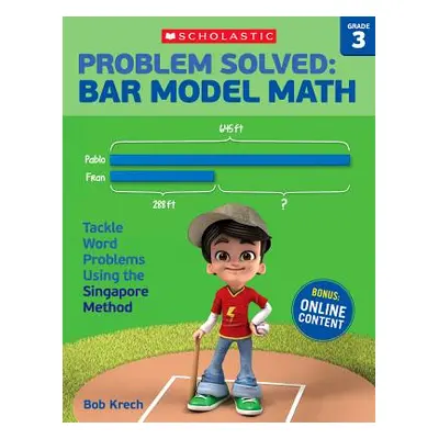 "Problem Solved: Bar Model Math: Grade 3: Tackle Word Problems Using the Singapore Method" - "" 