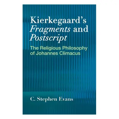 "Kierkegaard's Fragments and Postscripts: The Religious Philosophy of Johannes Climacus" - "" ("