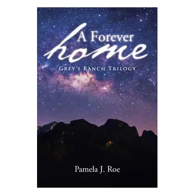 "A Forever Home: Grey's Ranch Trilogy" - "" ("Roe Pamela J.")(Paperback)