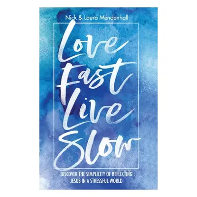 "Love Fast Live Slow: Discover the Simplicity of Reflecting Jesus in a Stressful World" - "" ("M