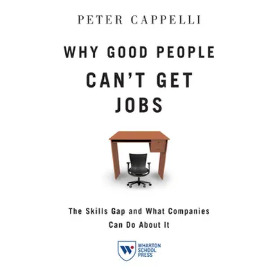 "Why Good People Can't Get Jobs: The Skills Gap and What Companies Can Do about It" - "" ("Cappe