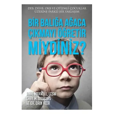 "Bir Balığa Ağaca ıkmayı ğretir miydiniz? (Turkish)" - "" ("Douglas Gary M.")(Paperback)