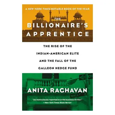 "The Billionaire's Apprentice: The Rise of the Indian-American Elite and the Fall of the Galleon