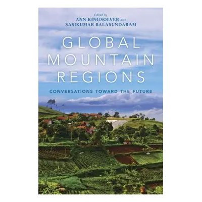 "Global Mountain Regions: Conversations Toward the Future" - "" ("Kingsolver Ann")(Paperback)