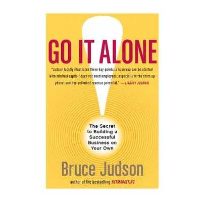 "Go It Alone!: The Secret to Building a Successful Business on Your Own" - "" ("Judson Bruce")(P