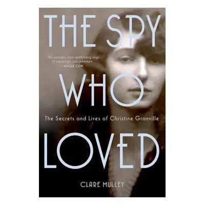 "The Spy Who Loved: The Secrets and Lives of Christine Granville" - "" ("Mulley Clare")(Paperbac