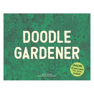 "Doodle Gardener: Imagine, Design, and Draw the Ideal Garden" - "" ("Piyasena Sam")(Paperback)