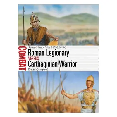 "Roman Legionary Vs Carthaginian Warrior: Second Punic War 217-206 BC" - "" ("Campbell David")(P