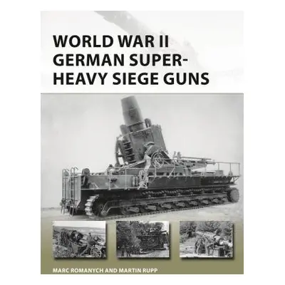 "World War II German Super-Heavy Siege Guns" - "" ("Romanych Marc")(Paperback)